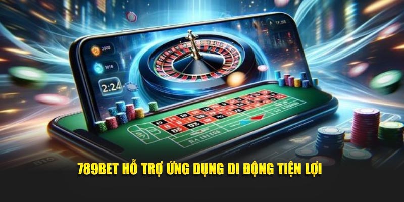 789BET hỗ trợ ứng dụng di động tiện lợi
